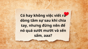 Có hay không việc viết ra dòng tâm sự sau khi chia tay, nhưng đừng nên để nó quá sướt mướt và sến sẩm, aaa?-Weibo24h.com