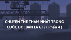 CHUYỆN THÊ THẢM NHẤT TRONG CUỘC ĐỜI BẠN LÀ GÌ ? ( Phần 4 )-Weibo24h.com