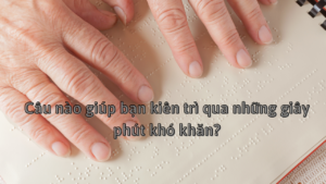 Câu nào giúp bạn kiên trì qua những giây phút khó khăn?-Weibo24h.com