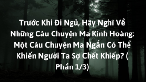 Trước khi đi ngủ, hãy nghĩ về những câu chuyện ma kinh hoàng: một câu chuyện ma ngắn có thể khiến người ta sợ chết khiếp? ( Phần 1/3)-Weibo24h.com