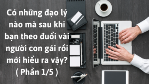 Có những đạo lý nào mà sau khi bạn theo đuổi vài người con gái rồi mới hiểu ra vậy?  ( Phần 1/5 )-Weibo24h.com