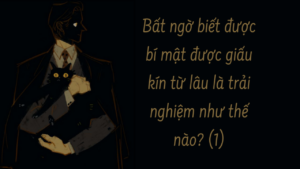 Bất ngờ biết được bí mật được giấu kín từ lâu là trải nghiệm như thế nào? ( Phần 1/10)-Weibo24h.com