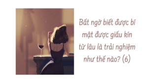 Bất ngờ biết được bí mật được giấu kín từ lâu là trải nghiệm như thế nào? ( Phần 6/10)-Weibo24h.com