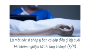 Là một bác sĩ pháp y bạn có gặp điều gì kỳ quái khi khám nghiệm tử thi hay không? ( Phần 8/9)-Weibo24h.com