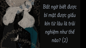 Bất ngờ biết được bí mật được giấu kín từ lâu là trải nghiệm như thế nào? ( Phần 2/10)-Weibo24h.com