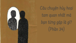 CÂU CHUYỆN PHÁ HỦY TAM QUAN NHẤT MÀ BẠN TỪNG GẶP LÀ GÌ? ( Phần 34/34 )-Weibo24h.com