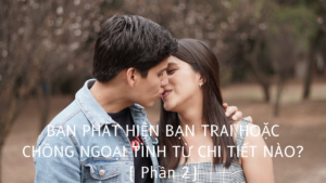 BẠN PHÁT HIỆN BẠN TRAI HOẶC CHỒNG NGOẠI TÌNH TỪ CHI TIẾT NÀO? ( Phần 2/3)-Weibo24h.com