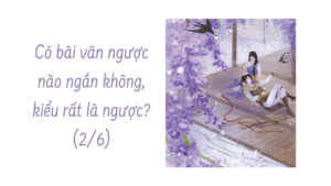 CÓ BÀI VĂN NGƯỢC NÀO NGẮN KHÔNG, KIỂU RẤT LÀ NGƯỢC? (phần 2/6 )-Weibo24h.com