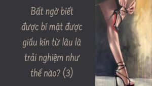 Bất ngờ biết được bí mật được giấu kín từ lâu là trải nghiệm như thế nào? ( Phần 3/10)-Weibo24h.com