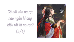 CÓ BÀI VĂN NGƯỢC NÀO NGẮN KHÔNG, KIỂU RẤT LÀ NGƯỢC? (phần 5/6 )-Weibo24h.com