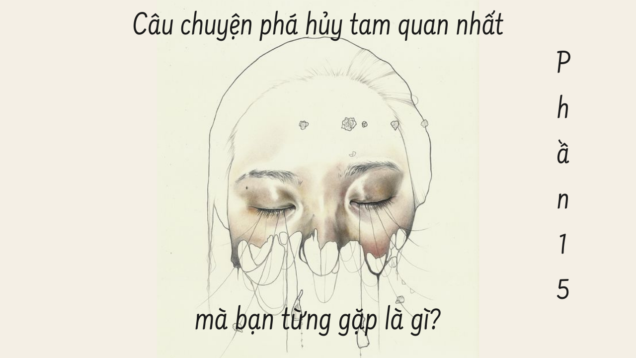 CÂU CHUYỆN PHÁ HỦY TAM QUAN NHẤT MÀ BẠN TỪNG GẶP LÀ GÌ? ( Phần 15/34 )-Weibo24h.com