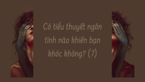 Có tiểu thuyết ngôn tình nào khiến bạn khóc không? ( Phần 7/17)-Weibo24h.com