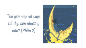 Thế giới này rốt cuộc tốt đẹp đến nhường nào? ( Phần 2/2 )-Weibo24h.com