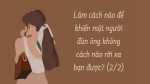 Hỏi: Làm thế nào để khiến một người đàn ông không cách nào rời xa bạn được? ( Phần 2/4 )-Weibo24h.com