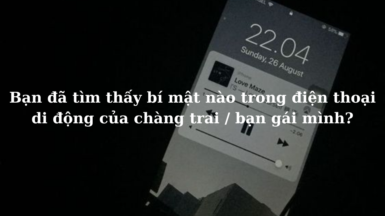 Bạn đã tìm thấy bí mật nào trong điện thoại di động của bạn trai / bạn gái mình?-Weibo24h.com