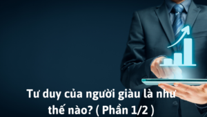 Tư duy của người giàu là như thế nào? ( Phần 1/2 )-Weibo24h.com