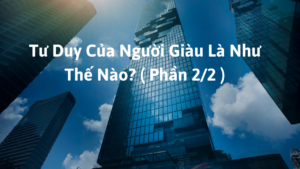 Tư Duy Của Người Giàu Là Như Thế Nào? ( Phần 2/2 )-Weibo24h.com