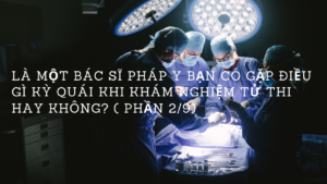 Là một bác sĩ pháp y bạn có gặp điều gì kỳ quái khi khám nghiệm tử thi hay không? ( Phần 2/9)-Weibo24h.com