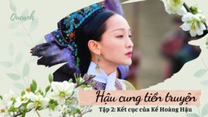 Hậu Cung Tiền Truyện - Tập 2: Kết cục của Kế Hoàng Hậu-Weibo24h.com