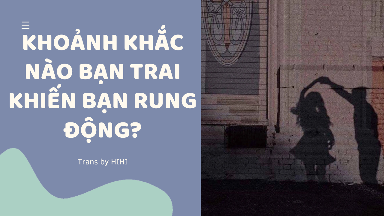 KHOẢNH KHẮC NÀO BẠN TRAI KHIẾN BẠN RUNG ĐỘNG-Weibo24h.com