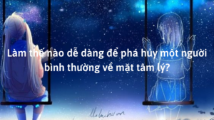 Làm thế nào dễ dàng để phá hủy một người bình thường về mặt tâm lý?-Weibo24h.com