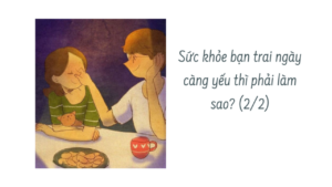 Sức khỏe bạn trai ngày càng yếu thì phải làm sao? ( Phần 2/2)-Weibo24h.com