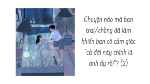 Chuyện nào mà bạn trai/chồng đã làm khiến bạn có cảm giác「Cả đời này chính là anh ấy rồi」? ( Phần 2/2 )-Weibo24h.com