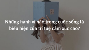 Những hành vi nào trong cuộc sống là biểu hiện của trí tuệ cảm xúc cao?-Weibo24h.com