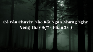 Có Câu Chuyện Nào Rất Ngắn Nhưng Nghe Xong Thấy Sợ? ( Phần 3/6 )-Weibo24h.com